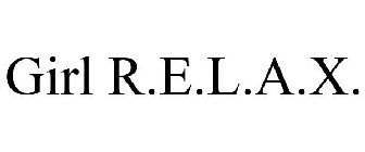 GIRL R.E.L.A.X.