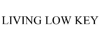 LIVING LOW KEY