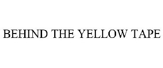 BEHIND THE YELLOW TAPE