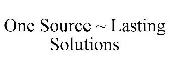ONE SOURCE ~ LASTING SOLUTIONS