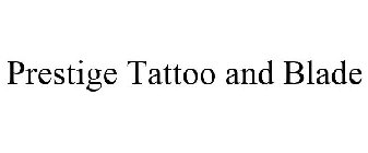 PRESTIGE TATTOO AND BLADE