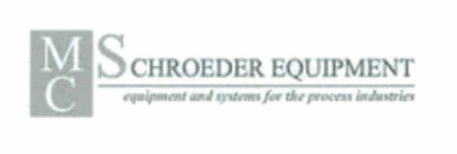 MC SCHROEDER EQUIPMENT EQUIPMENT AND SYSTEMS FOR THE PROCESS INDUSTRIES