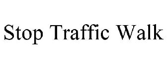 STOP TRAFFIC WALK