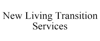 NEW LIVING TRANSITION SERVICES
