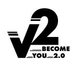 V 2 BECOME YOU 2.0