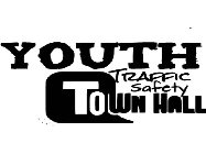 YOUTH TRAFFIC SAFETY TOWN HALL