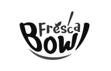 FRESCA BOWL