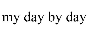 MY DAY BY DAY
