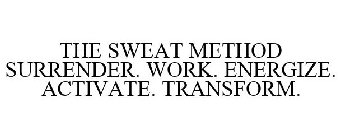 THE SWEAT METHOD SURRENDER. WORK. ENERGIZE. ACTIVATE. TRANSFORM.