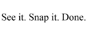 SEE IT. SNAP IT. DONE.