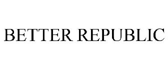 BETTER REPUBLIC