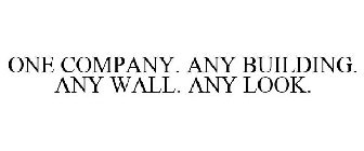 ONE COMPANY. ANY BUILDING. ANY WALL. ANY LOOK.