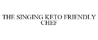 THE SINGING KETO FRIENDLY CHEF