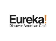 EUREKA! DISCOVER AMERICAN CRAFT