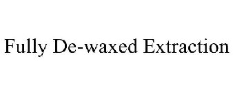 FULLY DE-WAXED EXTRACTION