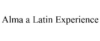 ALMA A LATIN EXPERIENCE