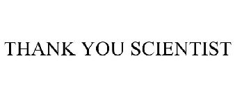 THANK YOU SCIENTIST