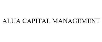 ALUA CAPITAL MANAGEMENT