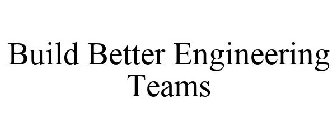 BUILD BETTER ENGINEERING TEAMS