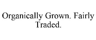 ORGANICALLY GROWN. FAIRLY TRADED.