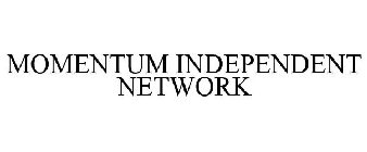 MOMENTUM INDEPENDENT NETWORK