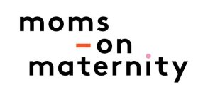 MOMS - ON MATERNITY