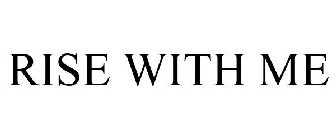 RISE WITH ME