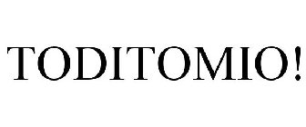 TODITOMIO!