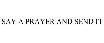 SAY A PRAYER AND SEND IT