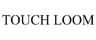TOUCH LOOM