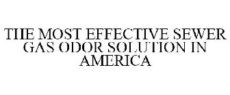 THE MOST EFFECTIVE SEWER GAS ODOR SOLUTION IN AMERICA