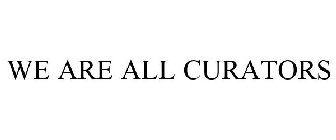 WE ARE ALL CURATORS