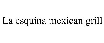 LA ESQUINA MEXICAN GRILL