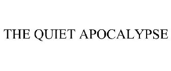 THE QUIET APOCALYPSE