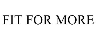 FIT FOR MORE