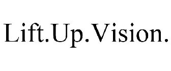 LIFT. UP. VISION.