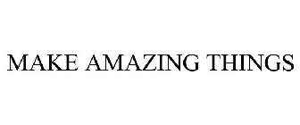 MAKE AMAZING THINGS