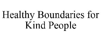 HEALTHY BOUNDARIES FOR KIND PEOPLE