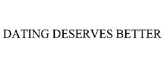 DATING DESERVES BETTER