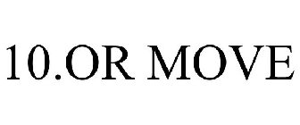 10.OR MOVE
