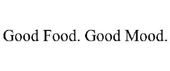 GOOD FOOD. GOOD MOOD.