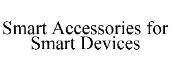 SMART ACCESSORIES FOR SMART DEVICES