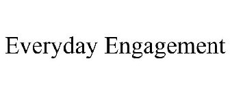 EVERYDAY ENGAGEMENT