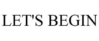 LET'S BEGIN
