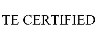 TE CERTIFIED