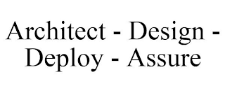 ARCHITECT - DESIGN - DEPLOY - ASSURE