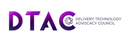 DTAC DELIVERY TECHNOLOGY ADVOCACY COUNCIL