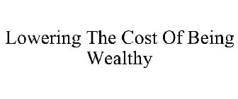 LOWERING THE COST OF BEING WEALTHY