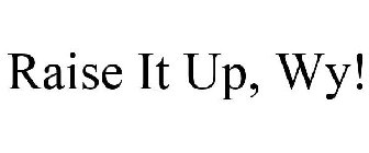 RAISE IT UP, WY!