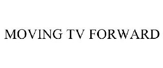 MOVING TV FORWARD